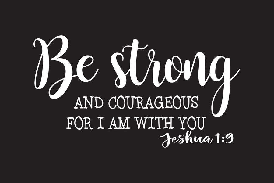 What does it mean to be strong and courageous?